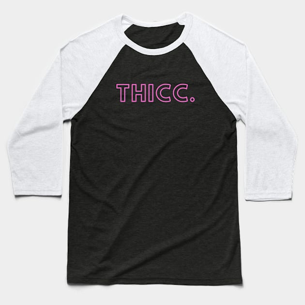 Thicc- a design for those who are a little thicker in the butt/waist areas Baseball T-Shirt by C-Dogg